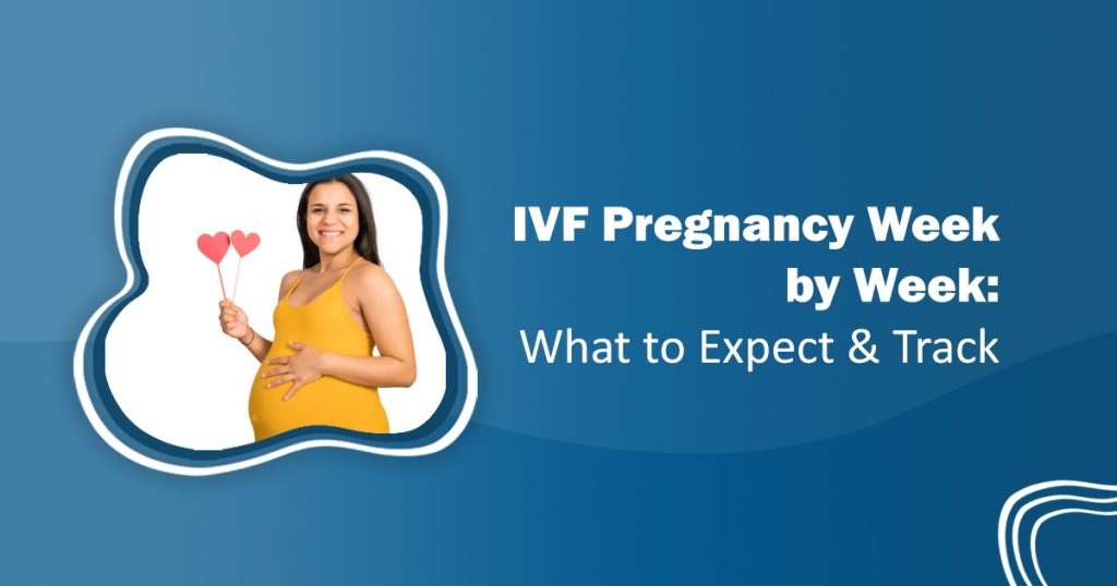 IVF Pregnancy Week-by-Week Guide: What to Expect at Every Stage